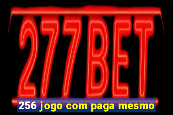 256 jogo com paga mesmo